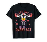 It's Out Do Not Ovary Act Hysterectomy Pun Hysterectomy T-Shirt