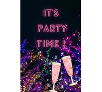It's Party Time!: Journal - Notebook for Planning Parties and Events. Perfect Tool with Segmented Categories, to Help You Plan Your Events.
