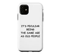It's Peculiar Being The Same Age As Old People Case for iPhone 11
