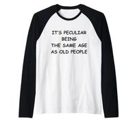It's Peculiar Being The Same Age As Old People Raglan Baseball Tee