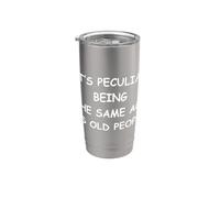 It's Peculiar Being The Same Age As Old People Stainless Steel Insulated Tumbler