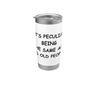 It's Peculiar Being The Same Age As Old People Stainless Steel Insulated Tumbler