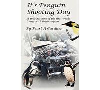 It's Penguin Shooting Day: A true account of the first weeks living with brain injury
