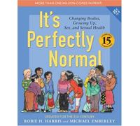 It's Perfectly Normal: A Book About Changing Bodies, Growing Up, Sex, and Sexual Health