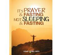 IT'S PRAYER AND FASTING, NOT SLEEPING AND FASTING