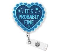 It's Probably Fine Badge Reel Retractable Funny Saying Mental Health Humor Sarcastic Nurse Cute Nursing CNA RN Id Badge Holder 1.6 Inches Acrylic Accessories for Office Medical Worker Teacher Student