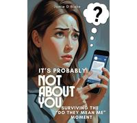 It's probably not about you: A guide to surviving that "is that about me" moment