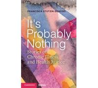 It's Probably Nothing : Stories of Chronic Illness and Health Justice