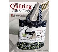 It's Quilting Cats & Dogs: 15 Heart-Warming Projects Combining Patchwork, Applique and Stitchery