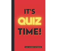 It's Quiz Time! Quiz Answer Notebook: Ready to Complete Answer Templates So You Can Focus On Having Fun!! (Awesome Novelty Gift Idea For Quizzers!)