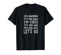It's raining It's too cold I'm tired It's too hot It's too T-Shirt