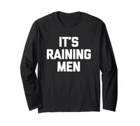 It's Raining Men - Funny Saying Sarcastic Cute Cool Novelty Long Sleeve T-Shirt