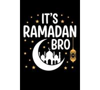 It's Ramadan Bro Ramadan Journal Notebook Design: Perfect for note-taking, planning, work, travel, idea jotting, habit tracking, 120 Pages, Medium 6 x 9 Inches