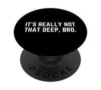 It's Really Not That Deep Bro - Funny Sarcastic Gen Z Slang PopSockets Adhesive PopGrip