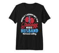 Its Saturday Wait Im an Urology Nurse - Urology Nurse Premium T-Shirt