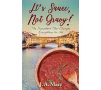 It's Sauce, Not Gravy!: The Ingredient That Changes Everything for Gio