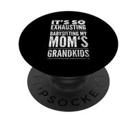 It's So Exhausting Babysitting My Mom's Grandkids PopSockets Adhesive PopGrip