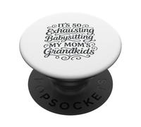 It's So Exhausting Babysitting My Mom's Grandkids PopSockets Adhesive PopGrip