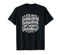 It's So Exhausting Babysitting My Mom's Grandkids T-Shirt