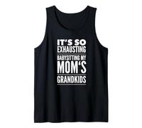 It's So Exhausting Babysitting My Mom's Grandkids Tank Top