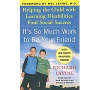 It's So Much Work to Be Your Friend: Helping the Child with Learning Disabilities Find Social Success
