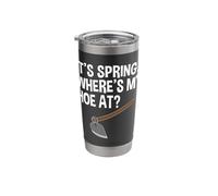 It's Spring Where's My Hoe at Stainless Steel Insulated Tumbler