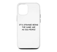 It's Strange Being The Same Age As Old People Case for iPhone 12/12 Pro