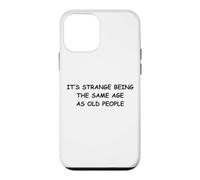 It's Strange Being The Same Age As Old People Case for iPhone 12 mini
