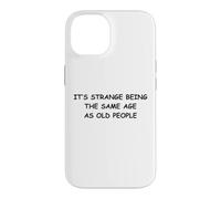 It's Strange Being The Same Age As Old People Case for iPhone 14