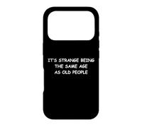 It's Strange Being The Same Age As Old People Case for iPhone 17 Pro