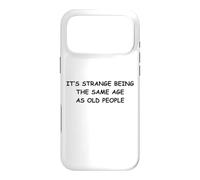 It's Strange Being The Same Age As Old People Case for iPhone 17 Pro Max