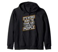 Its Strange Being the Same Age as Older Folks Zip Hoodie
