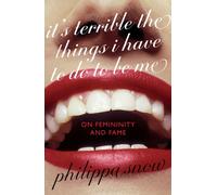 It's Terrible the Things I Have to Do to Be Me : 'A brutal and brilliant study of female celebrity' Megan Nolan, Telegraph
