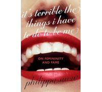 It's Terrible The Things I Have to Do To Be Me : On Femininity and Fame