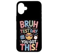 It's Test Day You Got This Bruh Funny Student Case for iPhone 16 Plus