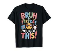 It's Test Day You Got This Bruh Funny Student T-Shirt