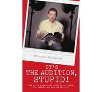 It's the Audition, Stupid!: The actor's essential guide to surviving the casting and getting the part