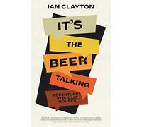 It's The Beer Talking: Adventures in Public Houses