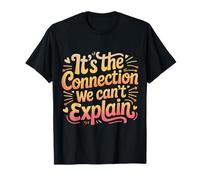 It's The Connection We Can't Explain Bond Relationship |- T-Shirt