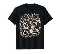 It's The Connection We Can't Explain Bond Relationship - T-Shirt