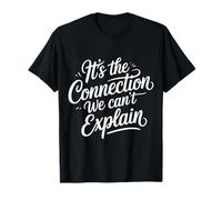 It's The Connection We Can't Explain Bond Relationship - T-Shirt