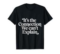It's The Connection We Can't Explain Bond Relationship |- T-Shirt