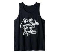 It's The Connection We Can't Explain Bond Relationship - Tank Top