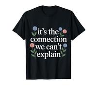It's The Connection We Can't Explain - T-Shirt