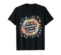 It's The Connection We Can't Explain - T-Shirt