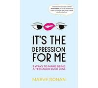It's the Depression for Me: 3 Ways to Make Being a Teenager Suck Less