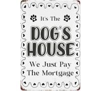 It's The Dog's House We Just Pay The Mortgage Vintage Metal Aluminum Tin Sign Door Signs Exterior Home Cave Garage bar Country Poster Club Wall Plaque Decoration Retro Aluminum Sign 8x12 Inch