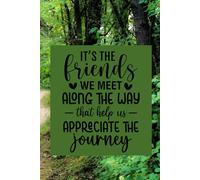 It's The Friends We Meet Along The Way That Helps Us Appreciate The Journey Notebook / Diary / 6x9" Lined Journal
