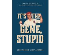 It's the Gene, Stupid: The Life and Times of Jack Andrews, Merchant Seaman