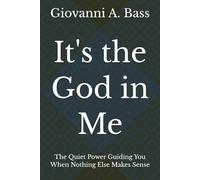 It's the God in Me: The Quiet Power Guiding You When Nothing Else Makes Sense